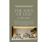 The Soul of Less: Find Abundance Through Scarcity and Uncover Your Life's True Purpose