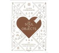 The Soul of Objects: An Anthropological View of Design