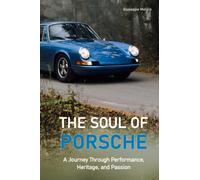 The Soul of Porsche: A Journey Through Performance, Heritage, and Passion