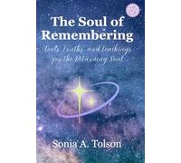 The Soul of Remembering: Tools, Truths, and Teachings for the Returning Soul: 1