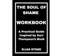 The Soul of Shame Workbook: A Practical Guide Inspired by Curt Thompson’s Book