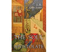 Jean-Baptiste Chautard J B Chautard The Soul of The Apostolate (Tascabile)