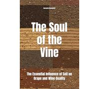 The Soul of the Vine: The Essential Influence of Soil on Grape and Wine Quality