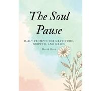 The Soul Pause: Daily prompts for gratitude, growth, and grace
