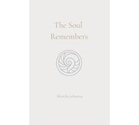 The Soul Remembers: A Journey of Return Through Soul Memory, Divine Origin, and Eternal Knowi