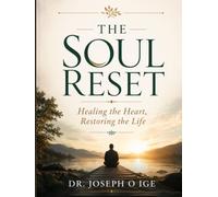 THE SOUL RESET: Healing the Heart, Restoring the Life
