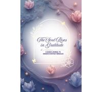 The Soul Rises in Gratitude: A Guided 100-Day Journal for Healing, Reflection, Mindful Living, Inner Peace and Everyday Abundance | A Sacred Space to Slow Down, Breathe and Transform Your Life