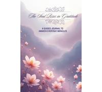 The Soul Rises in Gratitude: A Guided Journal for Mindfulness, Healing, and Everyday Miracles | 100-Day Practice to Rewire the Mind and Cultivate Inner Peace