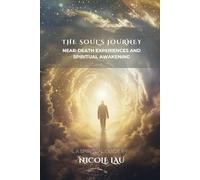 The Soul’s Journey: Near-Death Experiences and Spiritual Awakening