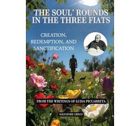 THE SOUL’S ROUNDS IN THE THREE FIATS: CREATION, REDEMPTION, AND SANCTIFICATION