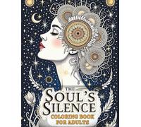 The Soul’s Silence Coloring Book for Adults: A Mindful Coloring Book for Inner Strength, Relaxing, and Emotional Resilience