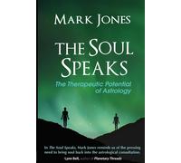 The Soul Speaks: The Therapeutic Potential of Astrology - Jones Mark