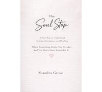 The Soul Stop: A New Framework for Understanding Trauma, Disruption, and Healing When Something Inside You Breaks and You Don’t Have the Words for It