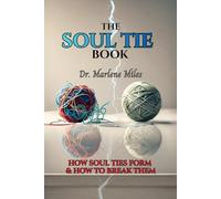 THE SOUL TIE BOOK: HOW SOUL TIES FORM AND HOW TO BREAK THEM