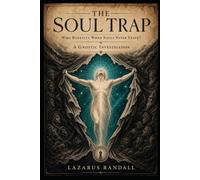 The Soul Trap: Who Benefits When Souls Never Leave? - A Gnostic Investigation