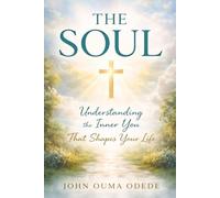 THE SOUL: Understanding the Inner You That Shapes Your Life