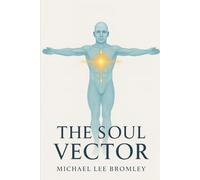 The Soul Vector: A Mathematical Model of Alignment, Consciousness, and Human Experience: 1