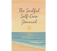 The Soulful Self Care Journal: A 90 Day Ocean Inspired Journey to Reconnect, Reflect & Restore