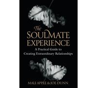 The Soulmate Experience: A Practical Guid to Creating Extraordinary Relati...