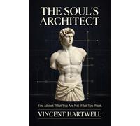 The Soul's Architect: You Attract What You Are Not What You Want