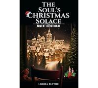 The Soul's Christmas Solace: Advent Devotional: Twenty Five Days of Scripture, Reflection, Religious Affirmation that Prepares the Heart.