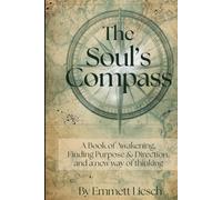 The Soul's Compass: A Book of Awakening, Finding Purpose & Direction, and a new way of thinking