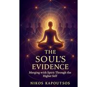 The Soul's Evidence: Merging with Spirit Through the Higher Self
