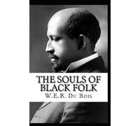 The Souls of Black Folk By William Edward Burghardt Du Bois :Illustrated Edition