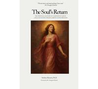 The Soul's Return: The Spiritual Anatomy of Narcissistic Abuse: A Healing Guide to Reclaiming Inner Freedom