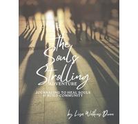The Souls Strolling Adventure Journal: Journaling To Heal Souls & Build Community