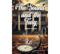The Sound and the Fury I Private Edition I Explained I Historical Notes, Character Guides, and Reading Companion, Character Notes, and Critical Insights, masterpiece