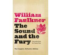 The Sound and the Fury: The Complete, Definitive Edition: The Corrected Text