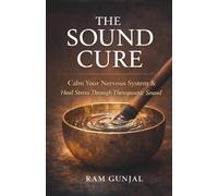 The Sound Cure: Using Vibration to Calm Anxiety, Improve Sleep, and Rewire the Stress Response.