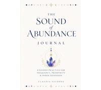 The Sound of Abundance Journal: A Guided Practice for Frequency, Prosperity & Inner Expansion
