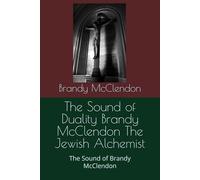 The Sound of Duality Brandy McClendon The Jewish Alchemist: The Sound of Brandy McClendon