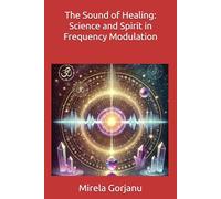 The Sound of Healing: Science and Spirit in Frequency Modulation: 2