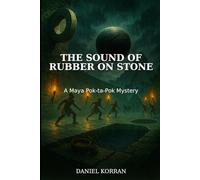 The Sound of Rubber on Stone: A Maya Pok-ta-Pok Mystery