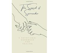 The Sound of Surrender: A Devotional Songbook For Healing
