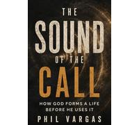 The Sound of the Call: How God Forms a Life Before He Uses It