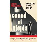 The Sound of Utopia : Musicians in the Time of Stalin