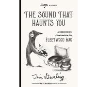 THE SOUND THAT HAUNTS YOU: A Beginner's Companion to Fleetwood Mac