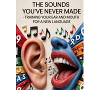 The Sounds You've Never Made: Training Your Ear and Mouth for a New Language