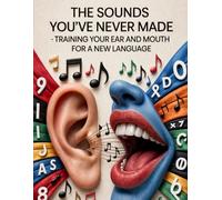 The Sounds You've Never Made: Training Your Ear and Mouth for a New Language