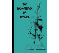 THE SOUNDTRACK OF MY LIFE: Every life has a secret playlist. One day, you’ll reread these pages… and replay your life.
