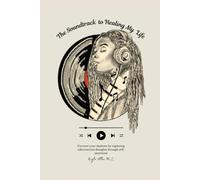 The Soundtrack to Healing My Life: Uncover your shadows by exploring subconscious thoughts through self-awareness