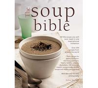 The Soup Bible: All the Soups You Will Ever Need in One Inspirational Collection