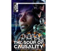 The Soup of Causality: Time travel, robots, AI, gaming... and a future that refuses to wait its turn...