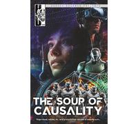 The Soup of Causality: Time travel, robots, AI, gaming... and a future that refuses to wait its turn...