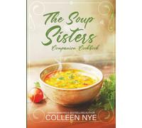 The Soup Sisters Companion Cookbook: Soup Recipes from the novel and more