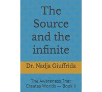 The Source and the infinite: The Awareness That Creates Worlds - Book II: 2